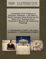 Comptroller of the Treasury of Maryland, Petitioner, v. the Glenn L. Martin Company (Now Known as the Martin U.S. Supreme Court Transcript of Record with Supporting Pleadings 1270438808 Book Cover