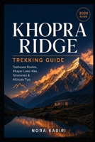 Khopra Ridge Trekking Guide: Teahouse Routes, Khayer Lake Hike, Itineraries & Altitude Tips B0H8TGNTV4 Book Cover