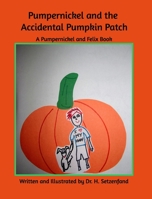 Pumperickel and the Accidemtal Pumpkin Patch 1714948285 Book Cover