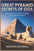 Great Pyramid Secrets of Giza: Sphinx Rain Erosion Orion Correlation Lost Civilization Evidence B0G715YB4R Book Cover