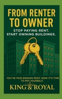 From renter to OWNER: STOP PAYING RENT. START OWNING BUILDINGS. B0F9TZX6JV Book Cover