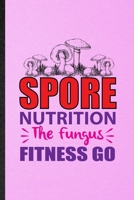 Spore Nutrition the Fungus Fitness Go: Lined Notebook For Dietitian Nutritionist. Ruled Journal For Healthy Nutrition Fitness. Unique Student Teacher Blank Composition Great For School Writing 1706394403 Book Cover