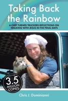 Taking Back the Rainbow: A Chef Turned Trucker's Reflections on Walking with Jesus in the Final Days B0GZSPC5PZ Book Cover