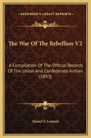 The War Of The Rebellion V2: A Compilation Of The Official Records Of The Union And Confederate Armies 0548810087 Book Cover