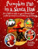 Pumpkin Pat in a Santa Hat: It's hard to talk to your friends from under an enormous Christmas pudding! 153718458X Book Cover