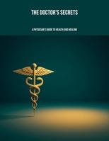 The Doctor'S Secrets: A Physician'S Guide To Health And Healing B0FP9MZ65J Book Cover