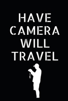 Have Camera Will Travel: Photographer Notebook (Journal), Photographer Gifts for Women, Men, Photography Gifts (6 X 9) 1707488584 Book Cover