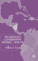 Nicaragua's Conservative Republic, 1858-93 1349429503 Book Cover