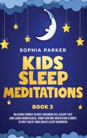 Kids Sleep Meditations: Relaxing Stories to Help Children Fall Asleep Fast and Learn Mindfulness. Short Bedtime Meditations Stories to Help Solve your Child's Sleep Disorders B085RQN1VY Book Cover