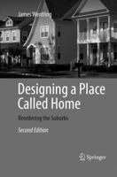 Designing a Place Called Home: Reordering the Suburbs 1468414208 Book Cover