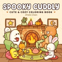 Spooky Cuddly: Cozy Coloring Book for Adults and Teens Featuring Adorable Animal Characters and Cute Ghosts for Relaxation 1964113296 Book Cover
