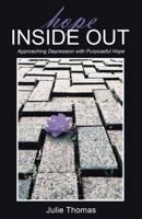 Hope Inside Out: Approaching Depression with Purposeful Hope 1512781835 Book Cover