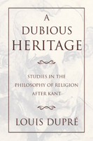 A Dubious Heritage: Studies in the Philosophy of Religion After Kant 0809120682 Book Cover