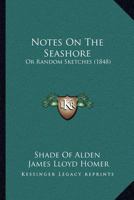 Notes On The Seashore: Or Random Sketches (1848) 1120658209 Book Cover