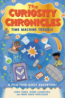 The Curiosity Chronicles: Time Machine Trouble 1728220319 Book Cover