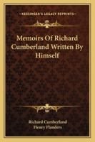 Memoirs of Richard Cumberland Written by Himself 1014961815 Book Cover