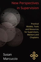 New Perspectives in Supervision: Practical Models, Tools and Resources for Supervisors, Mentors and Chaplains 0645517402 Book Cover