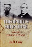 Theophilus Shepstone and the Forging of Natal: African Autonomy and Settler Colonialism in the Making of Traditional Authority 1869142497 Book Cover
