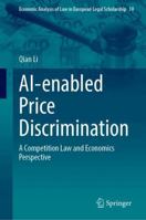 AI-enabled Price Discrimination: A Competition Law and Economics Perspective (Economic Analysis of Law in European Legal Scholarship, 18) 303184789X Book Cover