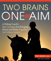 Two Brains, One Aim: A Riding Coach's Key Concepts for Bringing Horse and Rider Together (and Ending in Success!) 1570768927 Book Cover