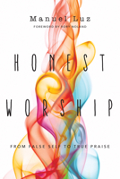 Honest Worship: From False Self to True Praise 0830845380 Book Cover