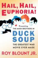 Hail, Hail, Euphoria!: Presenting the Marx Brothers in Duck Soup, the Greatest War Movie Ever Made 0061808172 Book Cover