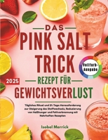das pink salt trick rezept für gewichtsverlust: Tägliches Ritual und 21-Tage-Herausforderung zur Steigerung des Stoffwechsels, Reduzierung von ... mit Nahrhaften Rezepten (German Edition) B0FHZTBYNF Book Cover