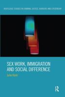 Sex Work, Immigration and Social Difference (Routledge Studies in Criminal Justice, Borders and Citizenship) 1138499501 Book Cover