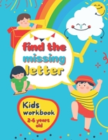 Find The Missing Letter Kids Workbook 2-6 years old: Homeschool Preschool Learning Activities for 3 years old kids B08TS1TD5Q Book Cover