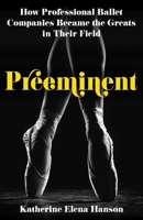 Preeminent: How Professional Ballet Companies Became the Greats in Their Field 1806950065 Book Cover