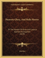 Heavens Glory, And Hells Horror: Or The Parable Of Dives And Lazarus Opened And Applied 1104175126 Book Cover