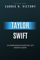 Taylor Swift: An Inspirational untold story of a musical Legend B0CPQWCTXM Book Cover