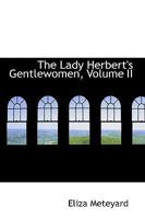 The Lady Herbert's Gentlewomen; Volume II 3337123082 Book Cover