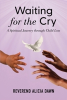 Waiting for the Cry: A Spiritual Journey through Child Loss 1969463333 Book Cover