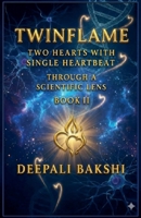 TwinFlame: Two Hearts With Single HeartBeat: Through A Scientific Lens - Book II B0GJWNB2Z7 Book Cover