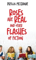 Roses are Real and Other Flashes of Fiction 4824182069 Book Cover