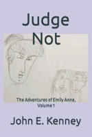 Judge Not: The Adventures of Emily Anne, Volume 1 B0BS8SNTZL Book Cover