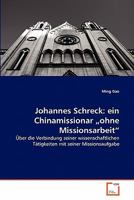 Johannes Schreck: ein Chinamissionar ?ohne Missionsarbeit?: Über die Verbindung seiner wissenschaftlichen Tätigkeiten mit seiner Missionsaufgabe 3639345452 Book Cover