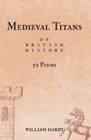 Medieval Titans of British History: 52 Poems. A book of poetry for Medieval History fans B0C1JJTGJN Book Cover