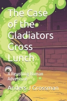 The Case of the Gladiators Gross Lunch: A Revolting Roman Adventure (The Gross and Disgusting Mystery Series) B0FNK1PH25 Book Cover