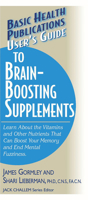User's Guide to Brain-Boosting Supplements: Learn About the Vitamins and Other Nutrients That Can Boost Your Memory and End Mental Fuzziness (User's Guide) 1591200903 Book Cover