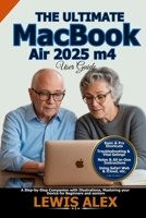The Ultimate MacBook Air 2025 m4 User Guide: A Step-by-Step Companion with Illustrations, Mastering your Device for Beginners and seniors B0FVXRPFJY Book Cover
