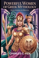 POWERFUL WOMEN OF GREEK MYTHOLOGY: FROM ATHENA TO MEDUSA B0GXYJD7F8 Book Cover