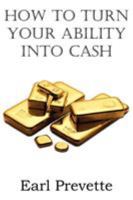 How to Turn Your Ability Into Cash 1612038638 Book Cover