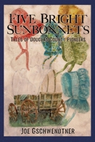 Five Bright Sunbonnets: Tales of Douglas County Pioneers B0F2JF9G1S Book Cover