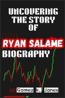UNCOVERING THE STORY OF RYAN SALAME BIOGRAPHY 9082782669 Book Cover