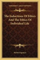 The Inductions of Ethics: And, the Ethics of Individual Life 1162801549 Book Cover