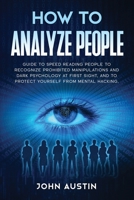 How to analyze people: Guide to speed reading people to recognize prohibited manipulations and dark psychology at first sight, and to protect yourself from mental hacking. B084DPV9C6 Book Cover