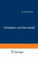 Charakter Und Nervositat: Vorlesungen Uber Wesen Des Charakters Und Der Nervositat Und Uber Die Verhotung Der Nervositat 3642899641 Book Cover