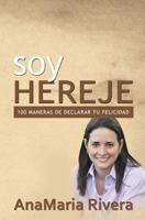 Soy Hereje: 100 Maneras de Declarar Tu Felicidad 1494381958 Book Cover